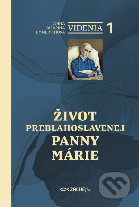 E-kniha: Videnia 1: Život Preblahoslavenej Panny Márie (Anna Katarína Emmerichová). Zachej, 2025 E-kniha: Videnia 1: Život Preblahoslavenej Panny Márie (Anna Katarína Emmerichová). Zachej, 2025