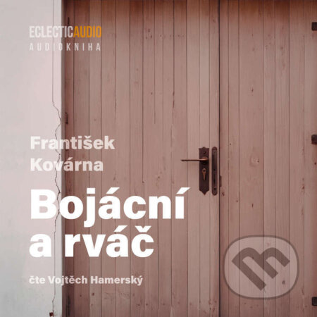 Audiokniha: Bojácní a rváč (František Kovárna). EclecticAudio, 2025 Audiokniha: Bojácní a rváč (František Kovárna). EclecticAudio, 2025
