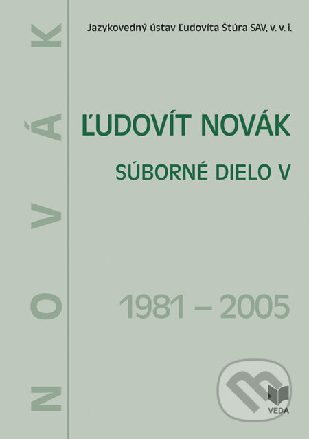 Kniha: Ľudovít Novák - Súborné dielo V. (1981 - 2005) (VEDA). VEDA, 2025 Kniha: Ľudovít Novák - Súborné dielo V. (1981 - 2005) (VEDA). VEDA, 2025