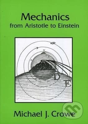 Kniha: Mechanics from Aristotle to Einstein (Michael J. Crowe). , 2007 Kniha: Mechanics from Aristotle to Einstein (Michael J. Crowe). , 2007