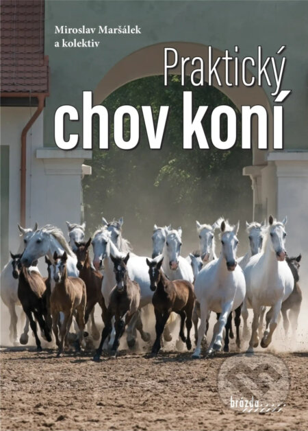Kniha: Praktický chov koní (Miroslav Maršálek a kolektiv). Brázda, 2025 Kniha: Praktický chov koní (Miroslav Maršálek a kolektiv). Brázda, 2025