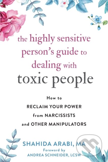 Kniha: The Highly Sensitive Person's Guide to Dealing with Toxic People (Shahida Arabi). New Harbinger Publications, 2020 Kniha: The Highly Sensitive Person's Guide to Dealing with Toxic People (Shahida Arabi). New Harbinger Publications, 2020