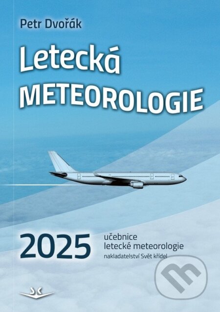 Kniha: Letecká meteorologie 2025 (Petr Dvořák). Svět křídel, 2025 Kniha: Letecká meteorologie 2025 (Petr Dvořák). Svět křídel, 2025