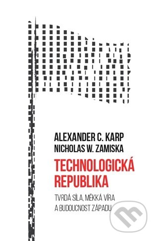 Kniha: Technologická republika (Alexander C. Karp). Institute H21, 2025 Kniha: Technologická republika (Alexander C. Karp). Institute H21, 2025