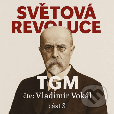 Audiokniha: Světová revoluce – část 3 (Tomáš Garrigue Masaryk). MplusV, 2025 Audiokniha: Světová revoluce – část 3 (Tomáš Garrigue Masaryk). MplusV, 2025