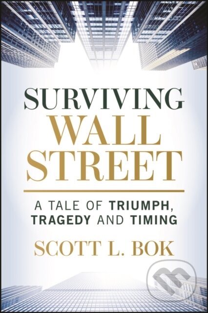 Kniha: Surviving Wall Street (Scott L. Bok). John Wiley & Sons, 2025 Kniha: Surviving Wall Street (Scott L. Bok). John Wiley & Sons, 2025