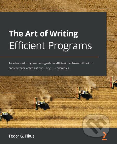 Kniha: The Art of Writing Efficient Programs (Fedor G. Pikus). Packt, 2021 Kniha: The Art of Writing Efficient Programs (Fedor G. Pikus). Packt, 2021