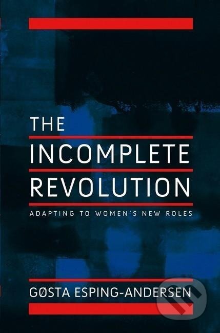 Kniha: Incomplete Revolution (Gosta Esping-Andersen). Polity Press, 2009 Kniha: Incomplete Revolution (Gosta Esping-Andersen). Polity Press, 2009