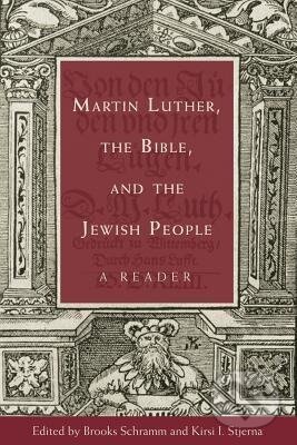 Kniha: Martin Luther, the Bible, and the Jewish People (Brooks Schramm). , 2012 Kniha: Martin Luther, the Bible, and the Jewish People (Brooks Schramm). , 2012