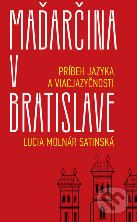 Kniha: Maďarčina v Bratislave (Lucia Satinská). Slovart, 2025 Kniha: Maďarčina v Bratislave (Lucia Satinská). Slovart, 2025