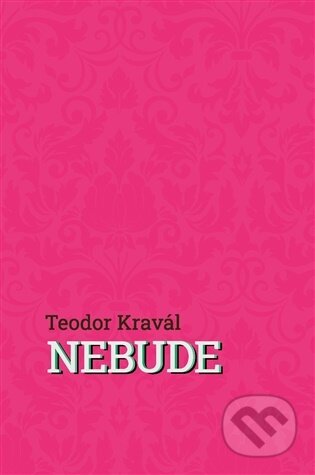 Kniha: Nebude (Teodor Kravál). Perplex, 2025 Kniha: Nebude (Teodor Kravál). Perplex, 2025