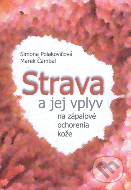 Kniha: Strava a jej vplyv na zápalové ochorenia kože (Simona Polakovičová a Marek Čambal). MABAG, 2025 Kniha: Strava a jej vplyv na zápalové ochorenia kože (Simona Polakovičová a Marek Čambal). MABAG, 2025