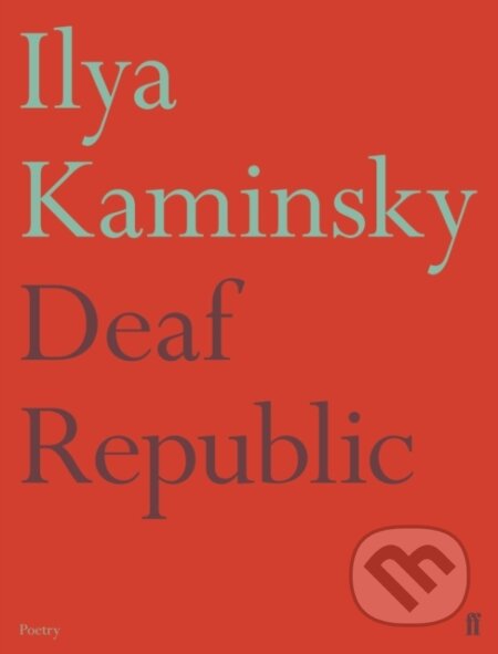 Kniha: Deaf Republic (Ilya Kaminsky). Faber and Faber, 2019 Kniha: Deaf Republic (Ilya Kaminsky). Faber and Faber, 2019