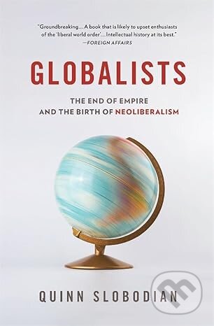 Kniha: Globalists (Quinn Slobodian). Harvard University Press, 2020 Kniha: Globalists (Quinn Slobodian). Harvard University Press, 2020