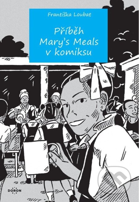 Kniha: Příběh Mary's Meals v komiksu (Františka Loubat). Doron, 2025 Kniha: Příběh Mary's Meals v komiksu (Františka Loubat). Doron, 2025