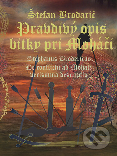 Kniha: Pravdivý opis bitky pri Moháči (Štefan Brodarič). Perfekt, 2025 Kniha: Pravdivý opis bitky pri Moháči (Štefan Brodarič). Perfekt, 2025