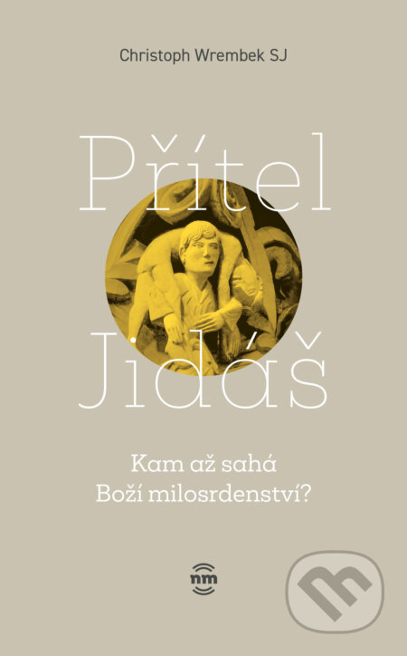 Kniha: Přítel Jidáš (Christoph Wrembek SJ). Nové mesto, 2025 Kniha: Přítel Jidáš (Christoph Wrembek SJ). Nové mesto, 2025