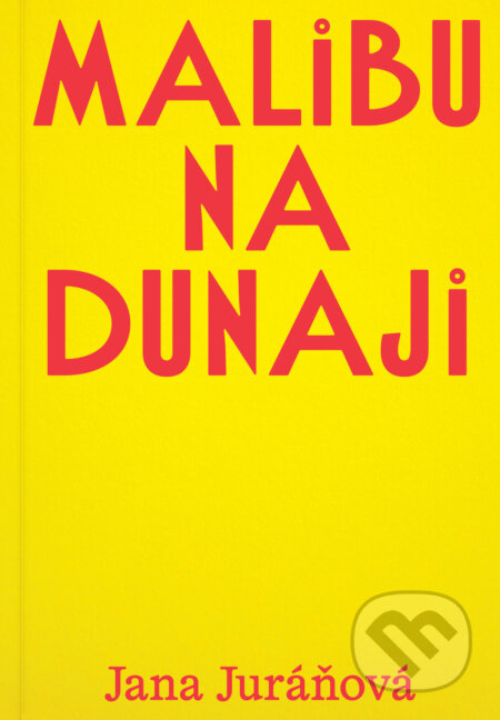 Kniha: Malibu na Dunaji (Jana Juráňová). BRAK, 2025 Kniha: Malibu na Dunaji (Jana Juráňová). BRAK, 2025