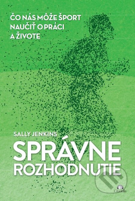 Kniha: Správne rozhodnutie (Sally Jenkins). Citadella, 2026 Kniha: Správne rozhodnutie (Sally Jenkins). Citadella, 2026