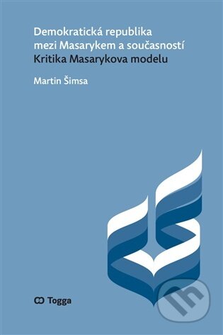 Kniha: Demokratická republika mezi Masarykem a současností (Martin Šimsa). Togga, 2025 Kniha: Demokratická republika mezi Masarykem a současností (Martin Šimsa). Togga, 2025
