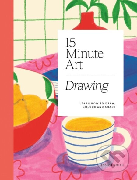 Kniha: 15-minute Art Drawing (Jessica Smith). Quadrille, 2025 Kniha: 15-minute Art Drawing (Jessica Smith). Quadrille, 2025