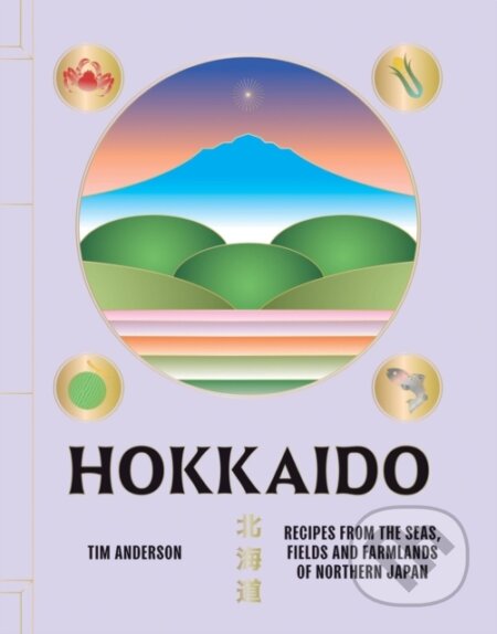 Kniha: Hokkaido (Tim Anderson). Hardie Grant, 2024 Kniha: Hokkaido (Tim Anderson). Hardie Grant, 2024