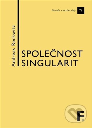 Kniha: Společnost singularit (Andreas Reckwitz). Filosofia, 2025 Kniha: Společnost singularit (Andreas Reckwitz). Filosofia, 2025