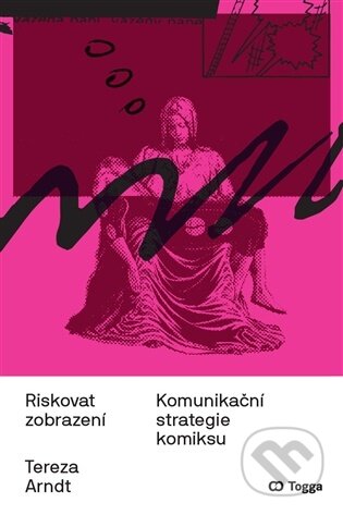Kniha: Riskovat zobrazení (Tereza Arndt). Togga, 2026 Kniha: Riskovat zobrazení (Tereza Arndt). Togga, 2026
