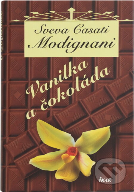 Kniha: Vanilka a čokoláda (Sveva Casati Modignani). Ikar, 2003 Kniha: Vanilka a čokoláda (Sveva Casati Modignani). Ikar, 2003