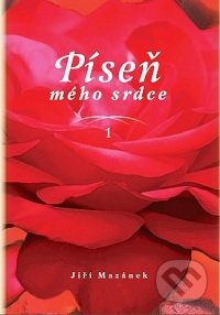 Kniha: Píseň mého srdce 1 (Jiří Mazánek). Pražská prajága, 2013 Kniha: Píseň mého srdce 1 (Jiří Mazánek). Pražská prajága, 2013