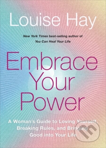 Kniha: Embrace Your Power (Louise Hay). Hay House, 2022 Kniha: Embrace Your Power (Louise Hay). Hay House, 2022