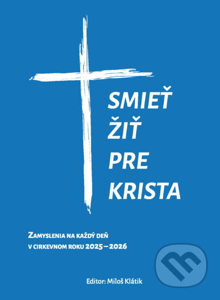Kniha: Smieť žiť pre Krista (Miloš Klátik). Mischdorf, 2025 Kniha: Smieť žiť pre Krista (Miloš Klátik). Mischdorf, 2025