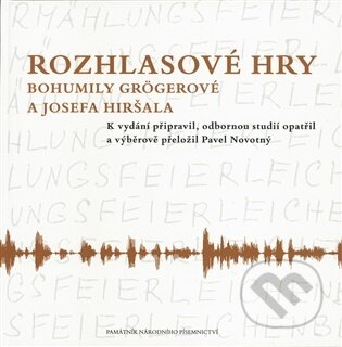 Kniha: Rozhlasové hry Bohumily Grögerové a Josefa Hiršala (Pavel Novotný). Památník národního písemnictví, 2025 Kniha: Rozhlasové hry Bohumily Grögerové a Josefa Hiršala (Pavel Novotný). Památník národního písemnictví, 2025