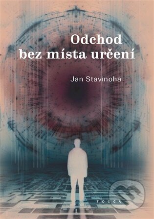 Kniha: Odchod bez místa určení (Jan Stavinoha). Togga, 2026 Kniha: Odchod bez místa určení (Jan Stavinoha). Togga, 2026