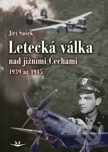 Kniha: Letecká válka nad jižními Čechami 1939 až 1945 (Jiří Šašek). Svět křídel, 2025 Kniha: Letecká válka nad jižními Čechami 1939 až 1945 (Jiří Šašek). Svět křídel, 2025