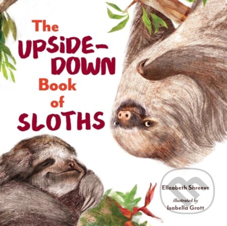 Kniha: The Upside-Down Book of Sloths (Elizabeth Shreeve). WW Norton & Co, 2023 Kniha: The Upside-Down Book of Sloths (Elizabeth Shreeve). WW Norton & Co, 2023