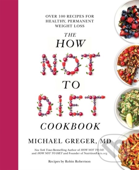 Kniha: The How Not to Diet Cookbook (Michael Greger). Bluebird, 2021 Kniha: The How Not to Diet Cookbook (Michael Greger). Bluebird, 2021