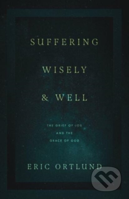 Kniha: Suffering Wisely and Well (Eric Ortlund). Crossway Books, 2022 Kniha: Suffering Wisely and Well (Eric Ortlund). Crossway Books, 2022