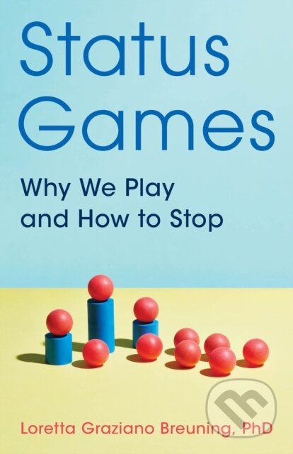 Kniha: Status Games (Loretta Graziano Breuning). Rowman & Littlefield, 2021 Kniha: Status Games (Loretta Graziano Breuning). Rowman & Littlefield, 2021