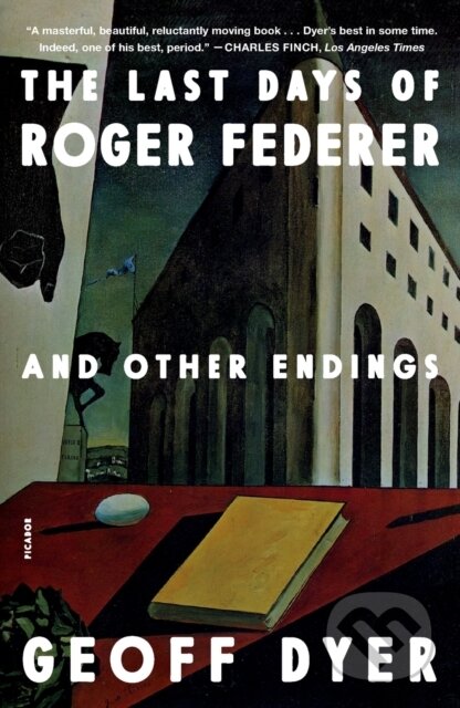 Kniha: Last Days of Roger Federer (Geoff Dyer). Picador, 2023 Kniha: Last Days of Roger Federer (Geoff Dyer). Picador, 2023