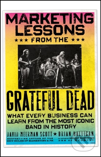 Kniha: Marketing Lessons from the Grateful Dead (Brian Halligan a David Meerman Scott). John Wiley & Sons, 2025 Kniha: Marketing Lessons from the Grateful Dead (Brian Halligan a David Meerman Scott). John Wiley & Sons, 2025