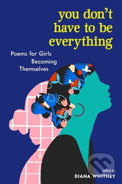 Kniha: You Don't Have to Be Everything (Diana Whitney). Workman Publishing, 2021 Kniha: You Don't Have to Be Everything (Diana Whitney). Workman Publishing, 2021