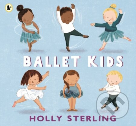 Kniha: Ballet Kids (Holly Sterling). Walker books, 2023 Kniha: Ballet Kids (Holly Sterling). Walker books, 2023