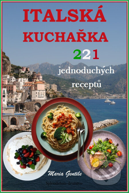 E-kniha: Italská kuchařka (Maria Gentile). Splendidum družstvo, 2025 E-kniha: Italská kuchařka (Maria Gentile). Splendidum družstvo, 2025