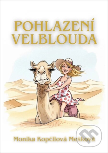 Kniha: Pohlazení velblouda (Monika Kopčilová Mešková). Solis, 2025 Kniha: Pohlazení velblouda (Monika Kopčilová Mešková). Solis, 2025