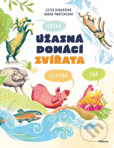 Kniha: Úžasná domácí zvířata: Hravá, chytrá, svá (Ester Dobiášová). Albatros CZ, 2026 Kniha: Úžasná domácí zvířata: Hravá, chytrá, svá (Ester Dobiášová). Albatros CZ, 2026