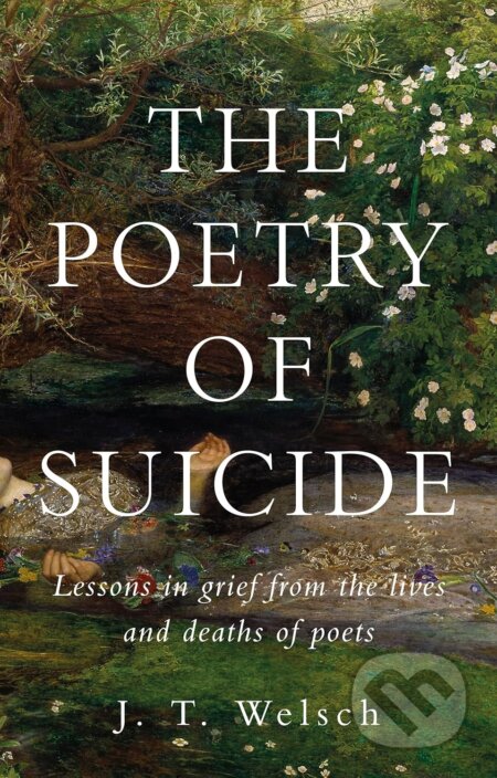 Kniha: The Poetry of Suicide : Lessons in Grief from the Lives and Deaths of Poets (J. T. Welsch). Manchester University Press, 2026 Kniha: The Poetry of Suicide : Lessons in Grief from the Lives and Deaths of Poets (J. T. Welsch). Manchester University Press, 2026
