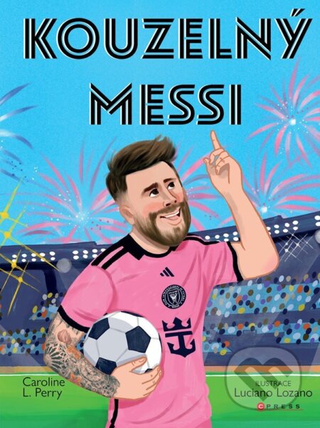 Kniha: Kouzelný Messi (Caroline Perry). CPRESS, 2026 Kniha: Kouzelný Messi (Caroline Perry). CPRESS, 2026