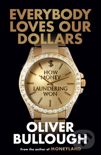 Kniha: Everybody Loves Our Dollars (Oliver Bullough). Orion, 2026 Kniha: Everybody Loves Our Dollars (Oliver Bullough). Orion, 2026