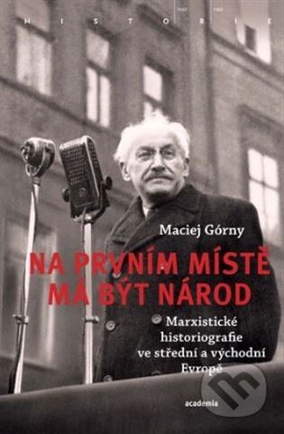 Kniha: Na prvním místě má být národ (Maciej Górny). Academia, 2025 Kniha: Na prvním místě má být národ (Maciej Górny). Academia, 2025
